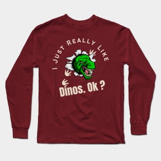 I Just Really Like Dinos OK Funny Gift For Dino Lover Long Sleeve T-Shirt